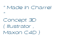 " Made In Charrel " Concept 3D ( Illustrator , Maxon C4D )