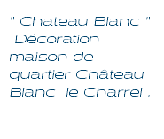 " Chateau Blanc " Décoration maison de quartier Château Blanc le Charrel .